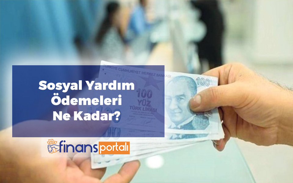 Sosyal Yardım Ödemeleri | 2023 Devlet Yardımları Sosyal Yardım Ödemeleri Ne Kadar