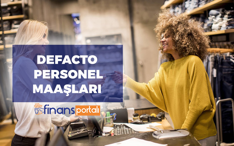 DeFacto Çalışma Şartları ve Maaşları 2023 - TÜM DETAYLAR! DeFacto Maaşları