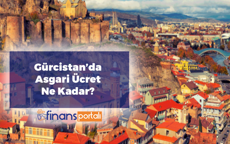 Gürcistan Asgari Ücret 2023 | Güncel Bilgiler Gürcistan'da Asgari Ücret Ne Kadar