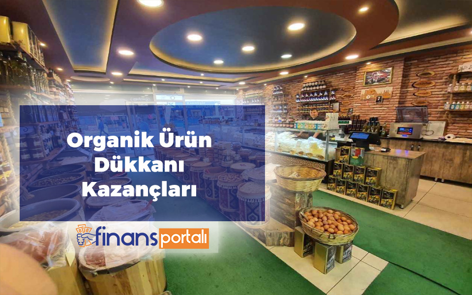 Organik Ürünler Dükkanı Açmak | 2023 Maliyet ve Kazançlar Organik Ürün Dükkanı Kazançları