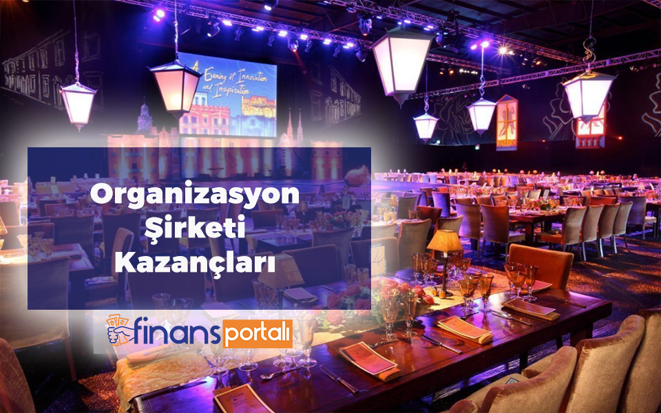 Organizasyon Şirketi Kurmak | 2023 Maliyeti ve Kazancı Organizasyon Şirketi Kazançları