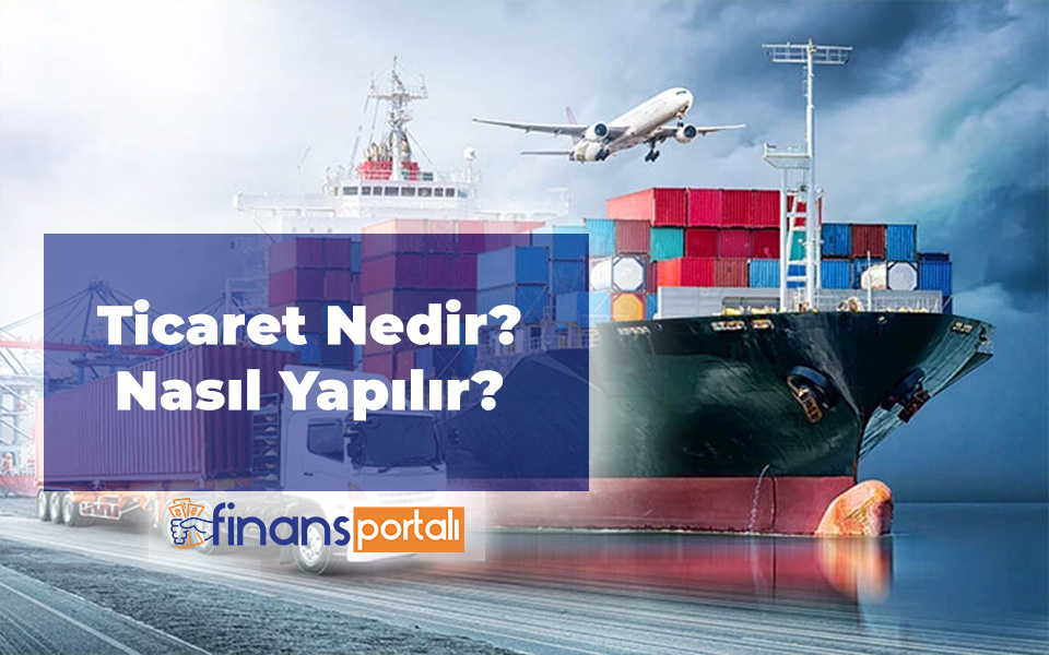 Ticaret Nedir, Nasıl Yapılır?