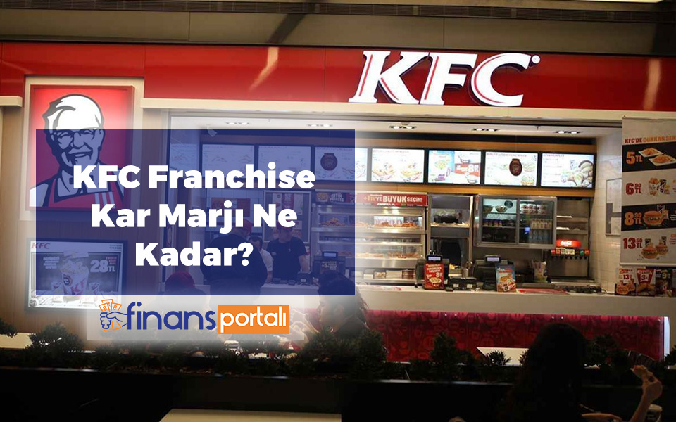 KFC Bayilik Alma - 2023 Bayilik Ücreti ve Başvuru Şartları! KFC Franchise Kar Marjı