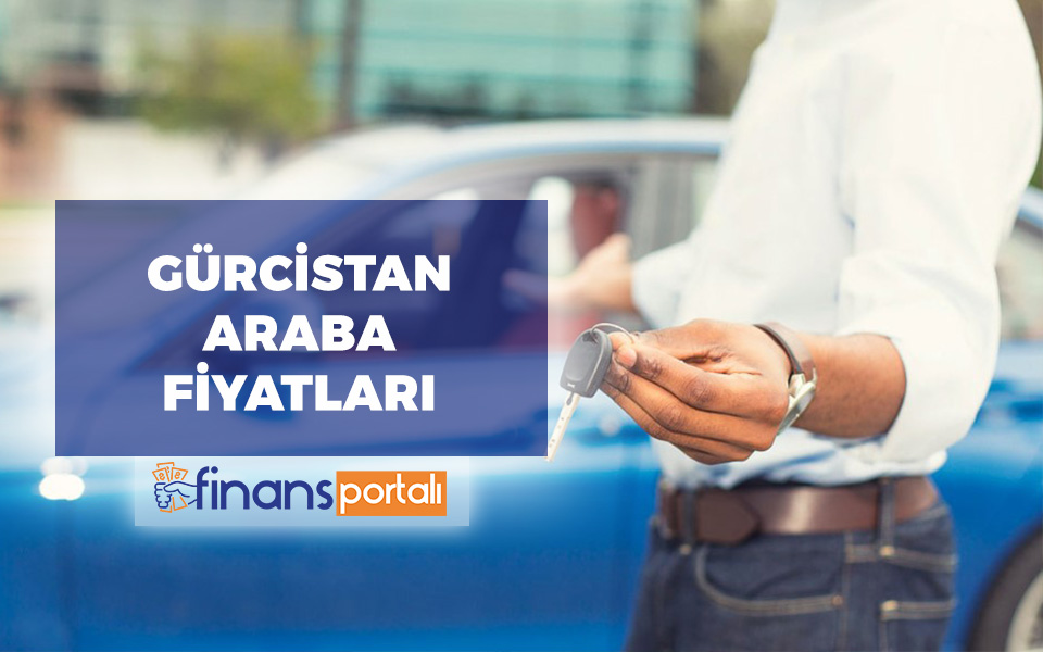 2023 Gürcistan Araba Fiyatları - 2. El Araba Siteleri Gürcistan Araba Fiyatları